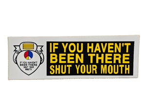 If You Haven't Been There Shut Your Mouth Vietnam Bumper Sticker