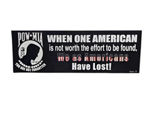 POW-MIA When One American is Not Worth the Effort To Be Found, We as Americans Have Lost! Bumper Sticker