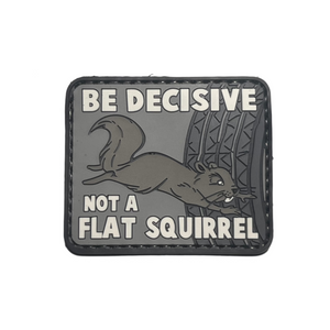 Be Decisive Not A Flat Squirrel PVC Moral Patch