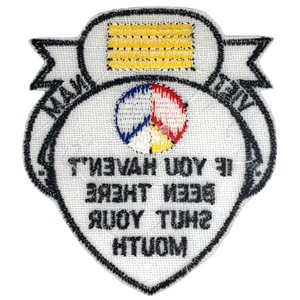 If You Haven't Been There Shut Your Mouth Viet Nam War Veteran Patch