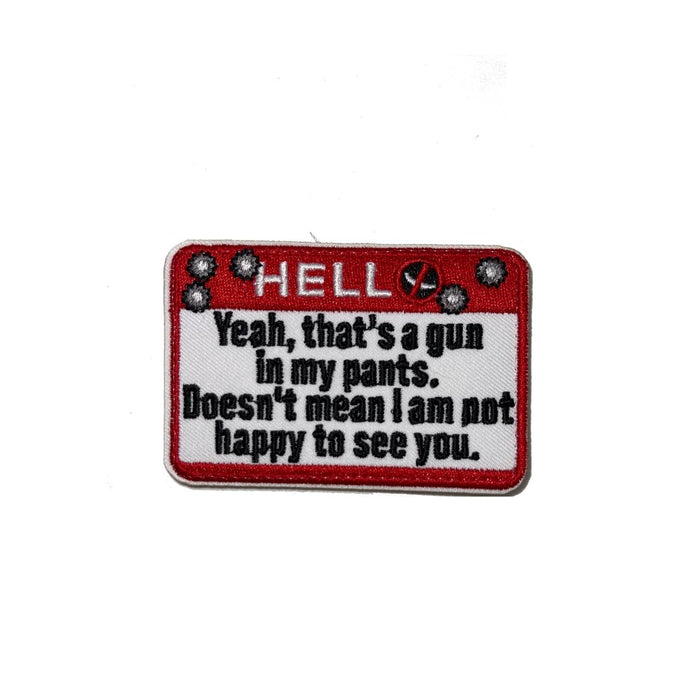Hello Yeah That Is A Gun In My Pants Morale Patch USA MADE